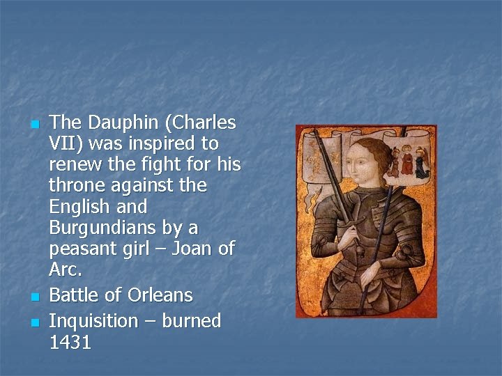 n n n The Dauphin (Charles VII) was inspired to renew the fight for