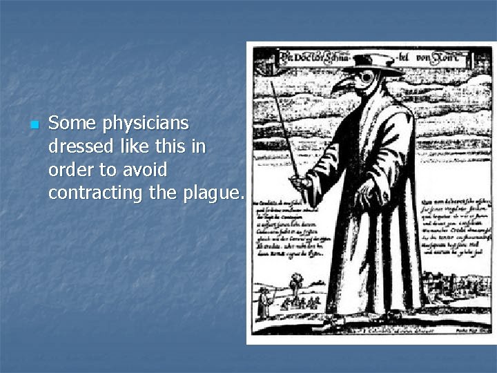 n Some physicians dressed like this in order to avoid contracting the plague. 