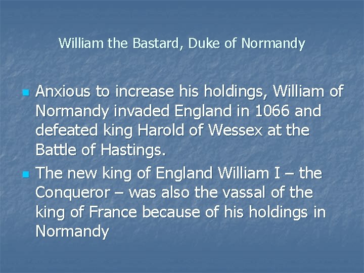 William the Bastard, Duke of Normandy n n Anxious to increase his holdings, William