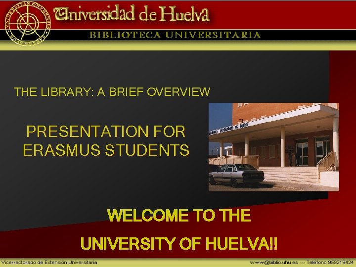 THE LIBRARY: A BRIEF OVERVIEW PRESENTATION FOR ERASMUS STUDENTS WELCOME TO THE UNIVERSITY OF