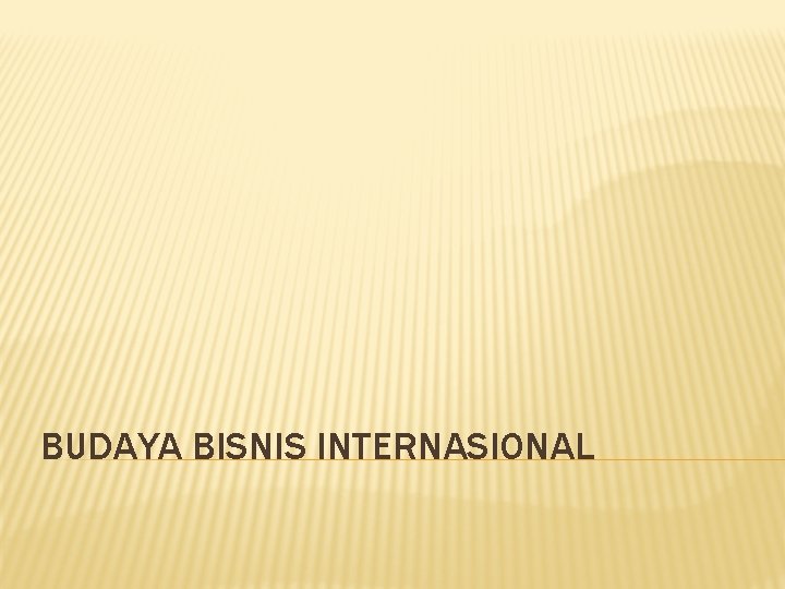 BUDAYA BISNIS INTERNASIONAL 
