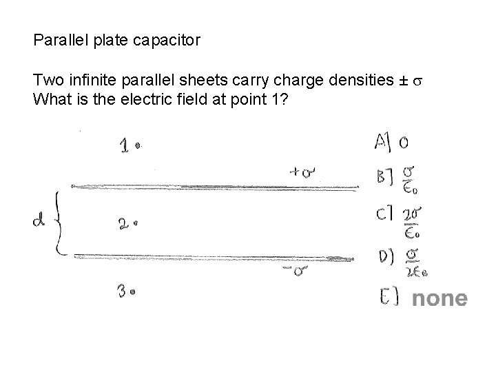 Parallel plate capacitor Two infinite parallel sheets carry charge densities ± What is the