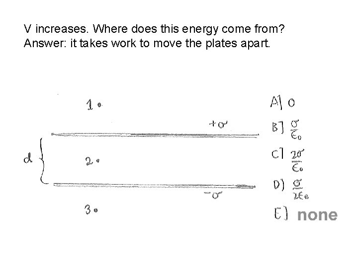 V increases. Where does this energy come from? Answer: it takes work to move