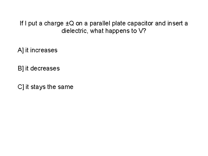 If I put a charge ±Q on a parallel plate capacitor and insert a