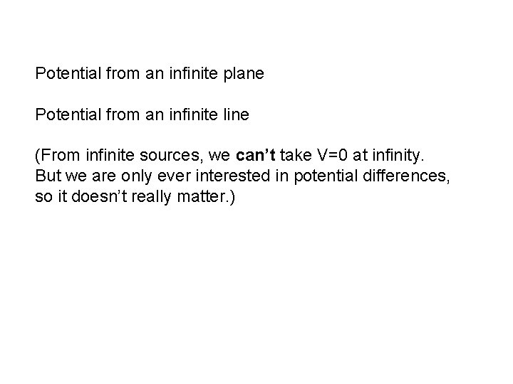 Potential from an infinite plane Potential from an infinite line (From infinite sources, we