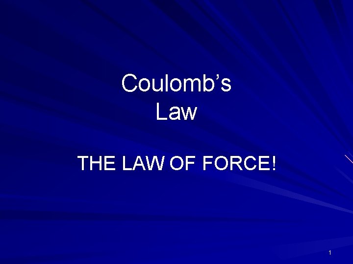 Coulomb’s Law THE LAW OF FORCE! 1 