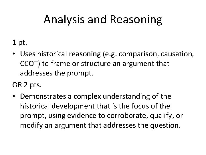 Analysis and Reasoning 1 pt. • Uses historical reasoning (e. g. comparison, causation, CCOT)