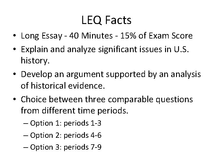 LEQ Facts • Long Essay - 40 Minutes - 15% of Exam Score •