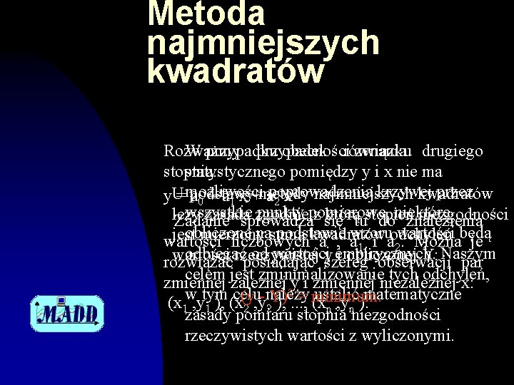 Metoda najmniejszych kwadratów Rozważmy W przypadku przypadek obecnościrównania związku drugiego stopnia: statystycznego pomiędzy y