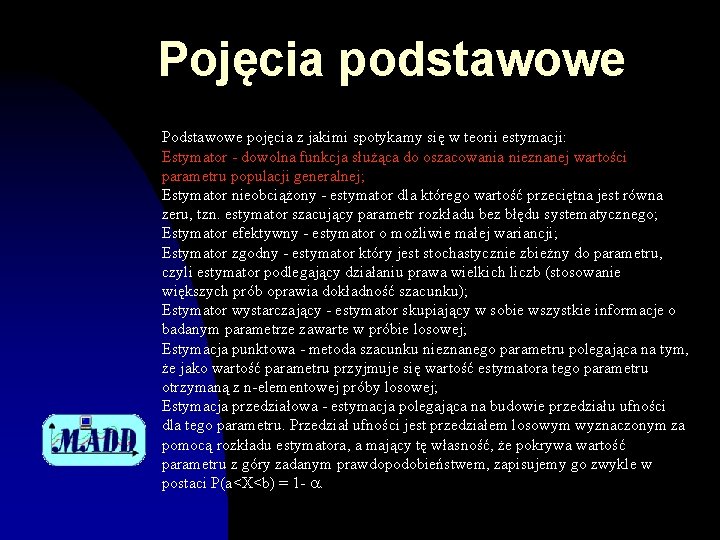 Pojęcia podstawowe Podstawowe pojęcia z jakimi spotykamy się w teorii estymacji: Estymator - dowolna