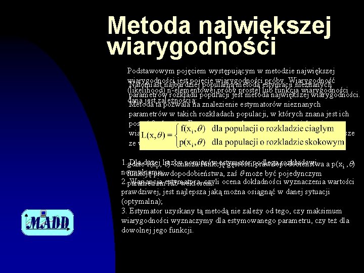 Metoda największej wiarygodności Podstawowym pojęciem występującym w metodzie największej wiarygodności jest pojęcie wiarygodności próby.