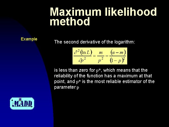 Maximum likelihood method Example The second derivative of the logarithm: is less than zero