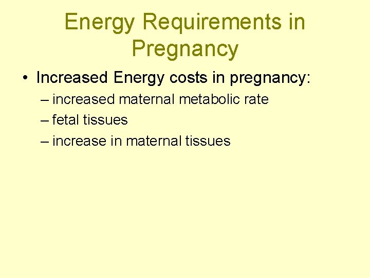 Energy Requirements in Pregnancy • Increased Energy costs in pregnancy: – increased maternal metabolic