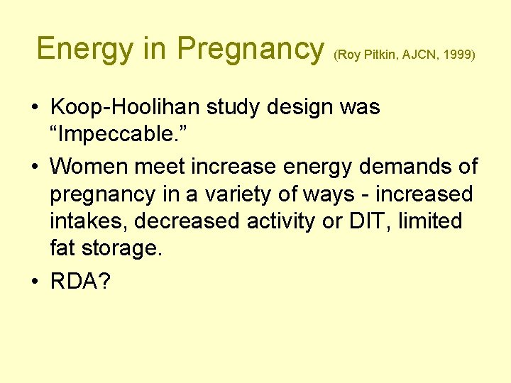 Energy in Pregnancy (Roy Pitkin, AJCN, 1999) • Koop-Hoolihan study design was “Impeccable. ”