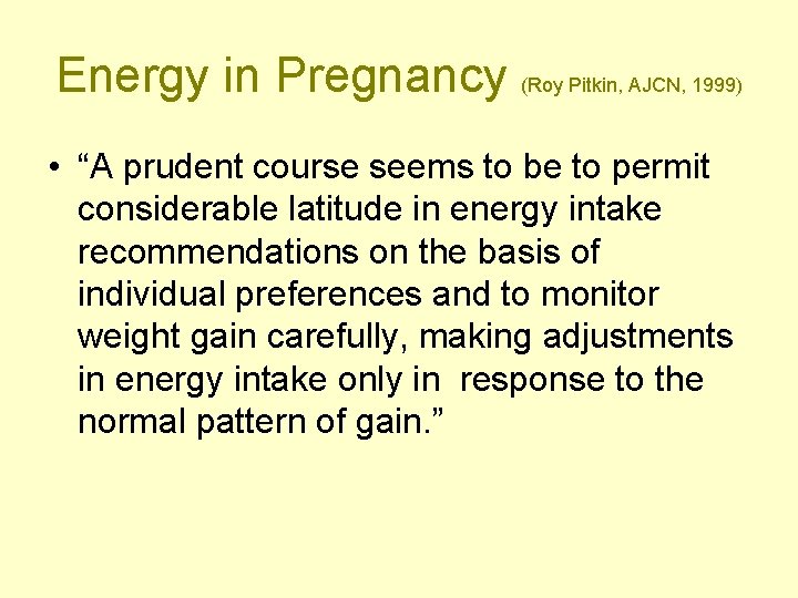 Energy in Pregnancy (Roy Pitkin, AJCN, 1999) • “A prudent course seems to be