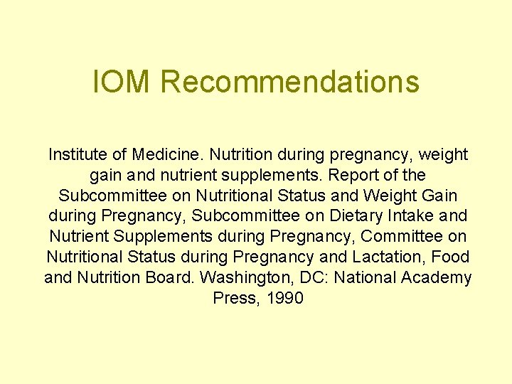 IOM Recommendations Institute of Medicine. Nutrition during pregnancy, weight gain and nutrient supplements. Report