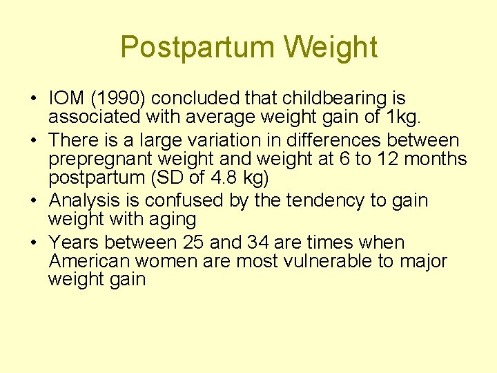 Postpartum Weight • IOM (1990) concluded that childbearing is associated with average weight gain