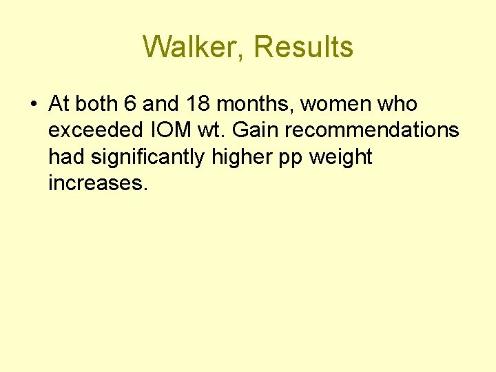 Walker, Results • At both 6 and 18 months, women who exceeded IOM wt.