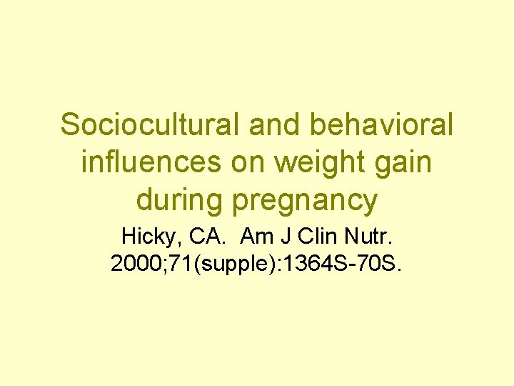 Sociocultural and behavioral influences on weight gain during pregnancy Hicky, CA. Am J Clin