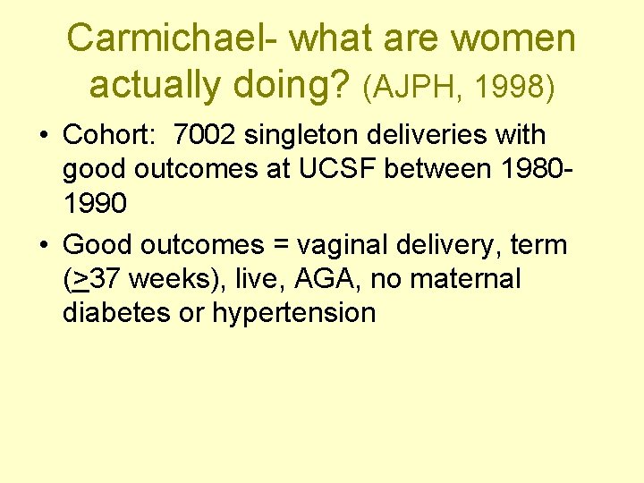 Carmichael- what are women actually doing? (AJPH, 1998) • Cohort: 7002 singleton deliveries with