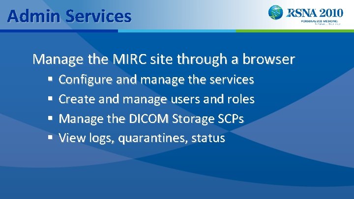 Admin Services Manage the MIRC site through a browser § Configure and manage the