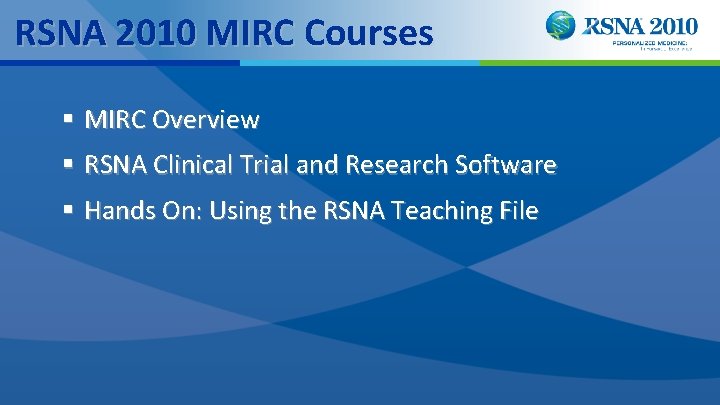 RSNA 2010 MIRC Courses § MIRC Overview § RSNA Clinical Trial and Research Software