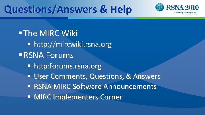 Questions/Answers & Help § The MIRC Wiki § http: //mircwiki. rsna. org § RSNA