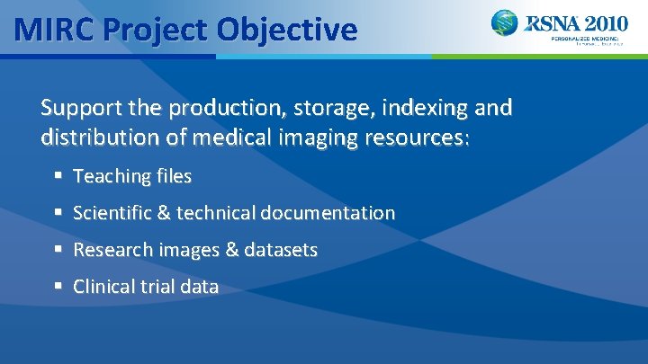 MIRC Project Objective Support the production, storage, indexing and distribution of medical imaging resources: