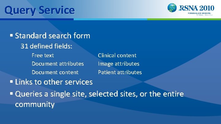 Query Service § Standard search form 31 defined fields: Free text Document attributes Document