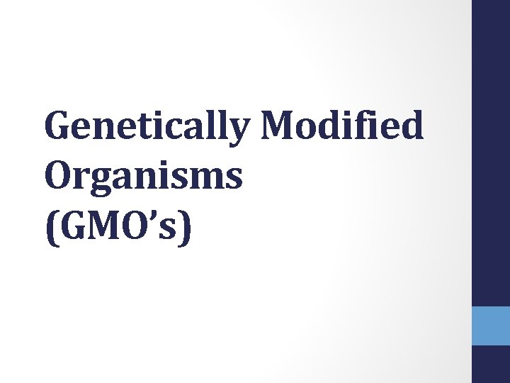 Genetically Modified Organisms (GMO’s) 