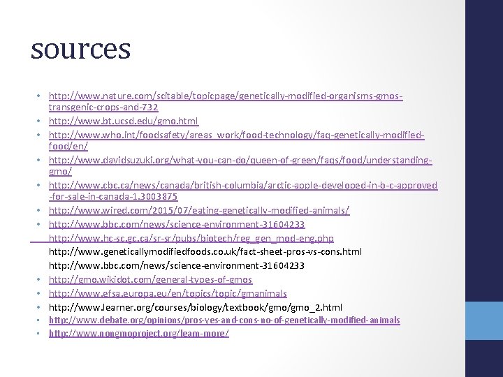 sources • http: //www. nature. com/scitable/topicpage/genetically-modified-organisms-gmostransgenic-crops-and-732 • http: //www. bt. ucsd. edu/gmo. html •