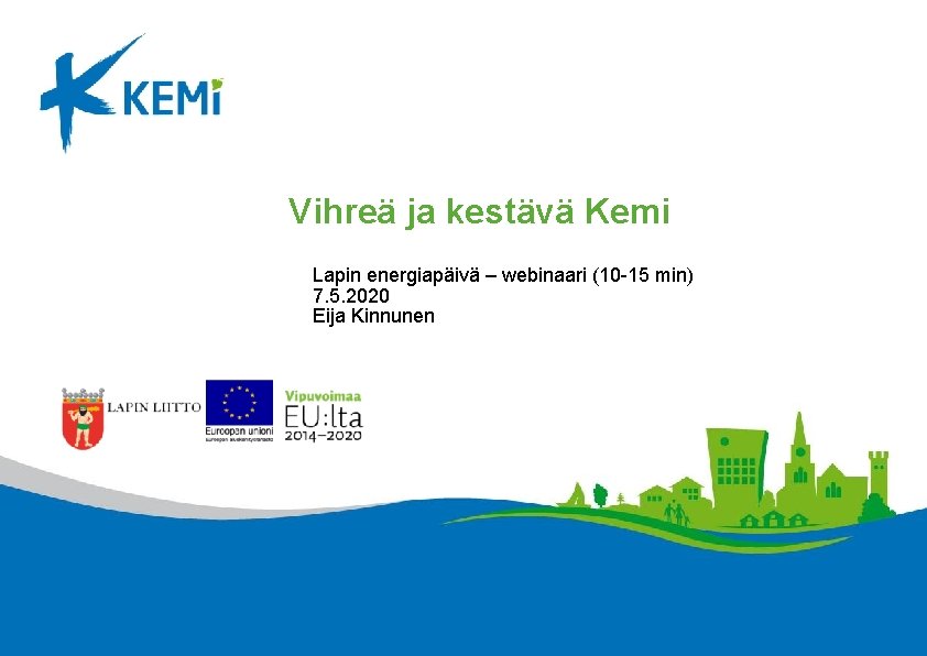 Vihreä ja kestävä Kemi Lapin energiapäivä – webinaari (10 -15 min) 7. 5. 2020