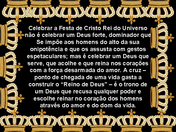 Celebrar a Festa de Cristo Rei do Universo não é celebrar um Deus forte,