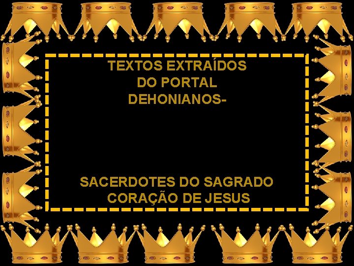 TEXTOS EXTRAÍDOS DO PORTAL DEHONIANOS- SACERDOTES DO SAGRADO CORAÇÃO DE JESUS 