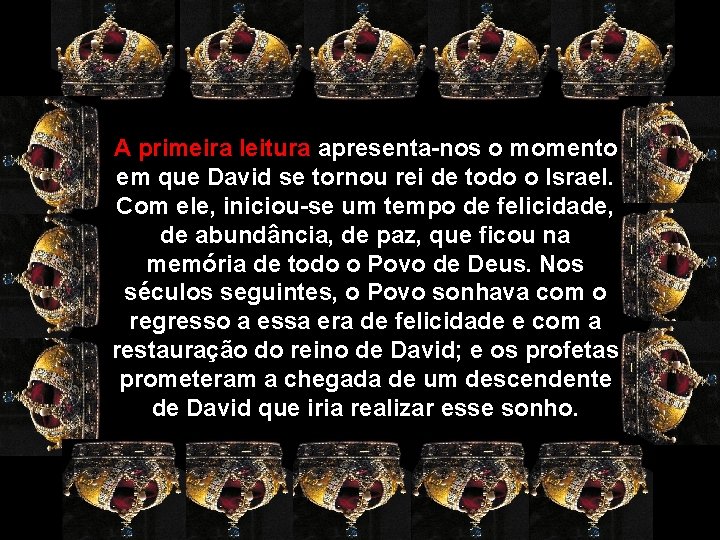 A primeira leitura apresenta-nos o momento em que David se tornou rei de todo