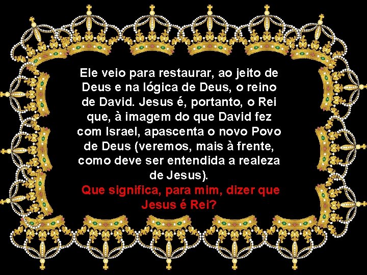 Ele veio para restaurar, ao jeito de Deus e na lógica de Deus, o