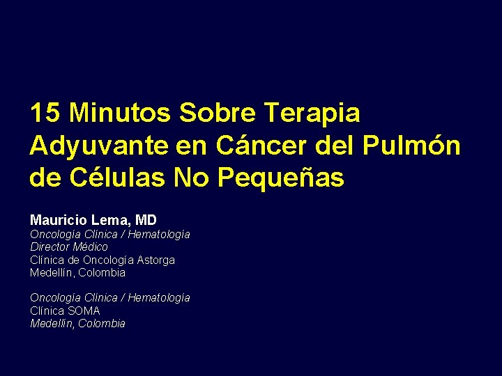 15 Minutos Sobre Terapia Adyuvante en Cáncer del Pulmón de Células No Pequeñas Mauricio