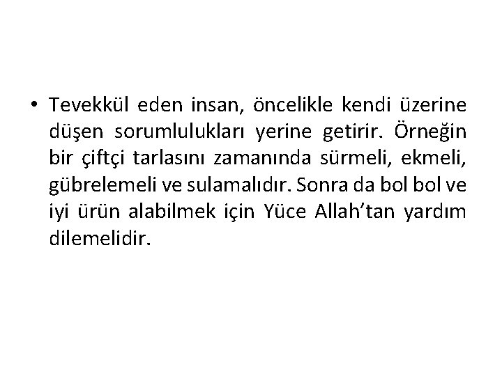  • Tevekkül eden insan, öncelikle kendi üzerine düşen sorumlulukları yerine getirir. Örneğin bir
