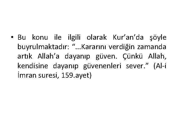  • Bu konu ile ilgili olarak Kur’an’da şöyle buyrulmaktadır: “. . . Kararını