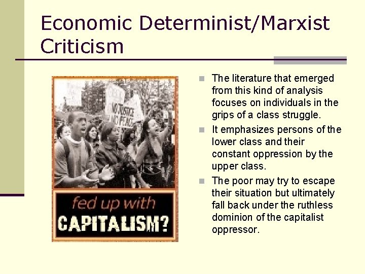 Economic Determinist/Marxist Criticism n The literature that emerged from this kind of analysis focuses