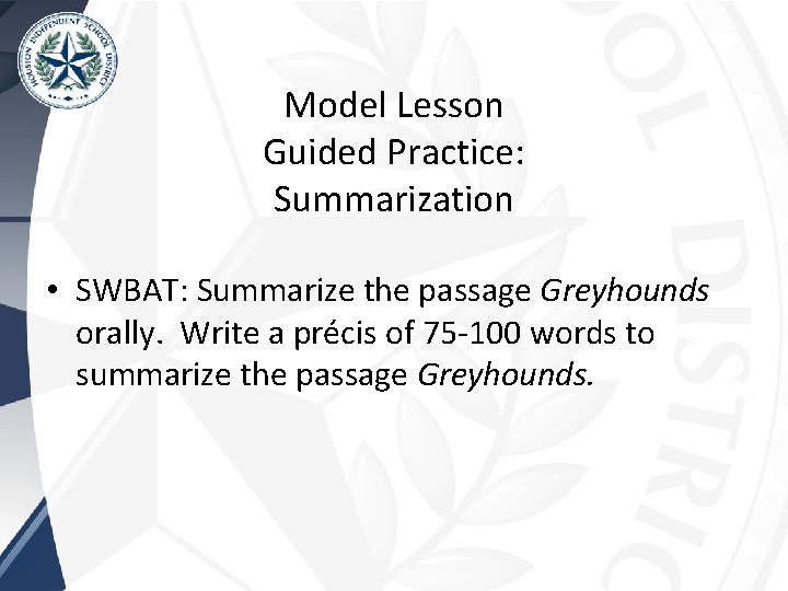 Model Lesson Guided Practice: Summarization • SWBAT: Summarize the passage Greyhounds orally. Write a