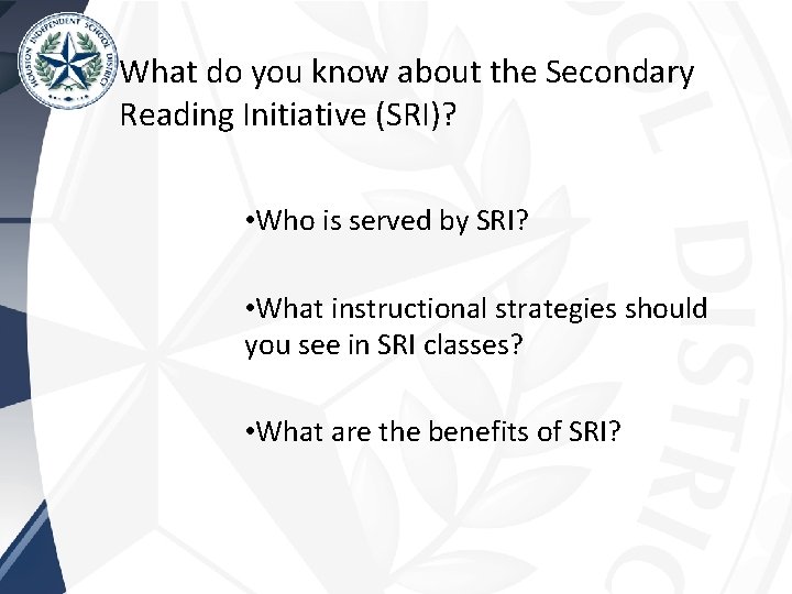 What do you know about the Secondary Reading Initiative (SRI)? • Who is served