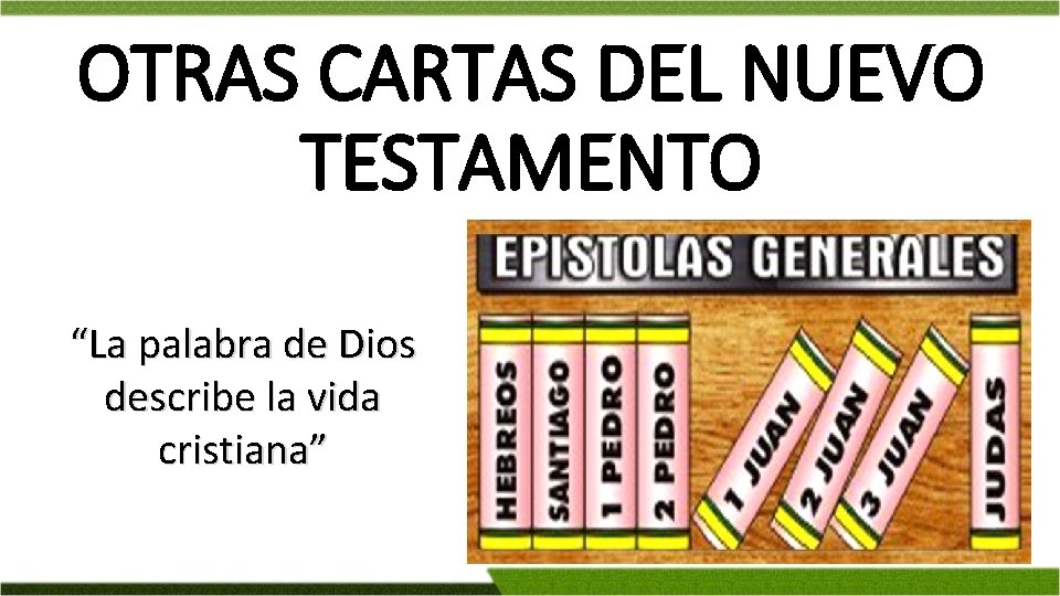 OTRAS CARTAS DEL NUEVO TESTAMENTO “La palabra de Dios describe la vida cristiana” 