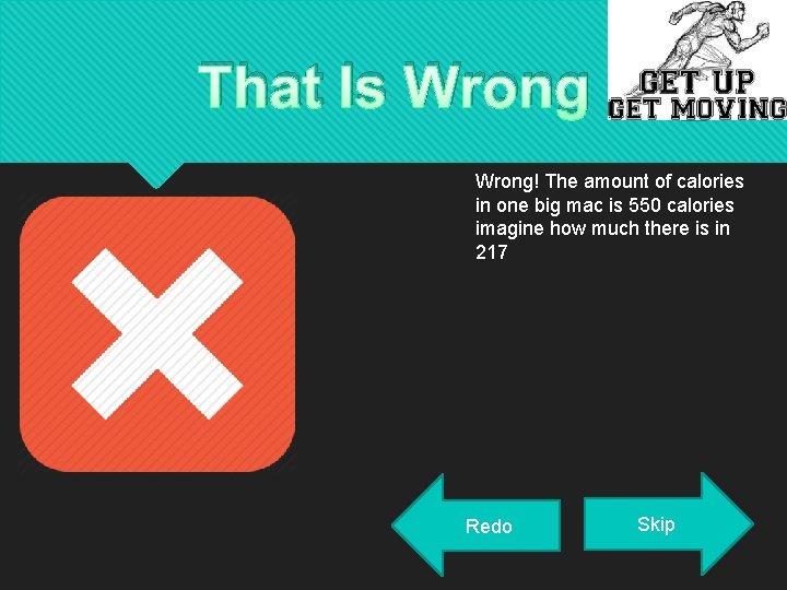 That Is Wrong! The amount of calories in one big mac is 550 calories