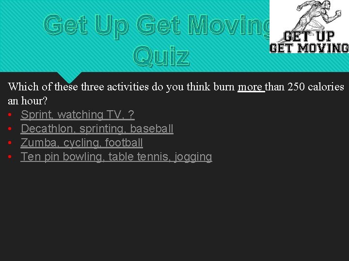 Get Up Get Moving Quiz Which of these three activities do you think burn