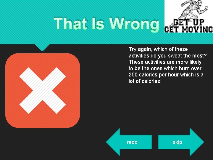 That Is Wrong Try again, which of these activities do you sweat the most?