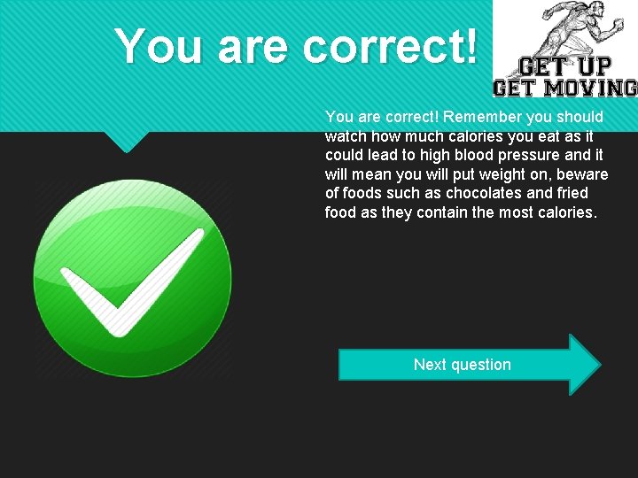 You are correct! Remember you should watch how much calories you eat as it