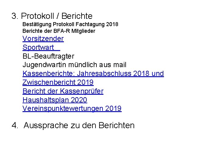 3. Protokoll / Berichte Bestätigung Protokoll Fachtagung 2018 Berichte der BFA-R Mitglieder Vorsitzender Sportwart