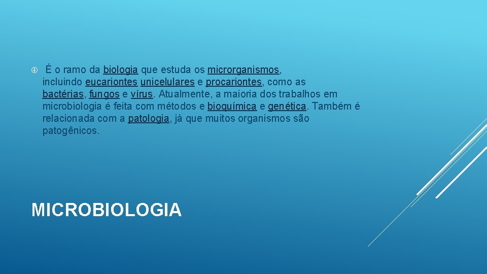  É o ramo da biologia que estuda os microrganismos, incluindo eucariontes unicelulares e