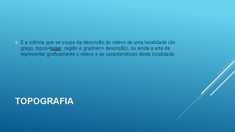  É a ciência que se ocupa da descrição do relevo de uma localidade